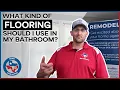 What Kind Of Flooring Should I Use In My Bathroom