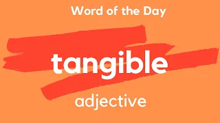Word of the Day - TANGIBLE What does TANGIBLE mean