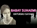 Lagu BABAY SUHAEMI | UNTUKMU SAYANG
