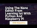 Using the nano editor from learning iot with python and raspberry pi