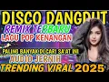 Download Lagu REMIX TERBARU ‼️SUPER VIRAL 2O25  ‼️DISCO DANGDUT REMIX LAGU POP KENANGAN AUDIO JERNIH 