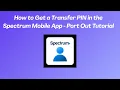 How to Get a Transfer PIN in the Spectrum Mobile App - Port Out Tutorial
