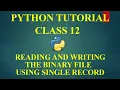 CS WITH NS READING AND WRITING BINARY FILES IN PYTHON USING A SINGLE RECORD CLASS 12 CBSE