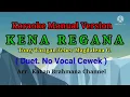 KENA REGANA.|| Karaoke Manual Version, (Duet No Vocal Cewek).