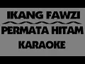 Download Lagu Ikang Fawzi - PERMATA HITAM. Karaoke.