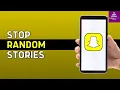 How To Fix Snapchat Showing Random People Stories 2025 Guide
