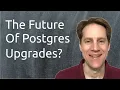 The Future of Postgres Upgrades Scaling Postgres 341