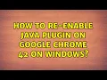 How to re-enable Java plugin on Google Chrome 42 on Windows
