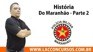 PM-MA - História do Maranhão - PARTE 2