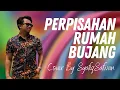 Download Lagu Perpisahan Rumah Bujang (HQ) | SyafiqSafwan Cover