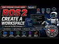 ROS2 Create Your First ROS 2 Workspace colcon Build Source bashrc Setup Episode 4