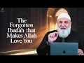 The Forgotten Ibadah That Makes Allah Love You | Ustadh Mohamad Baajour