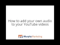 How to add your own audio to your YouTube videos
