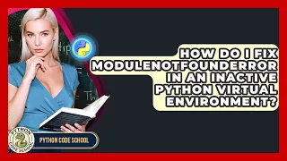 How Do I Fix ModuleNotFoundError In An Inactive Python Virtual Environment - Python Code School