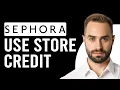 How To Use Sephora Store Credit Online How Can I Sure Store Credit Online At Sephora