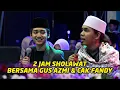 Download Lagu 2 JAM SHOLAWAT BERSAMA GUS AZMI \u0026 CAK FANDY