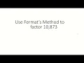 Use Fermat s Method to factor 10 873