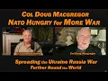 Lagu Spreading Ukraine Russia War Round the World, NATO WANTS MORE WAR: Col Doug Macgregor: