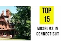 TOP 15 Best Museums in Connecticut