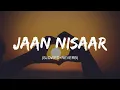 Jaan Nisaar ( Slowed+Reverb ) lyrics - Arijit Singh | Kedarnath