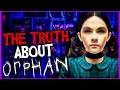 The TRUTH About Orphan 2009 I CANT WATCH THIS FILM THE SAME