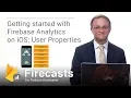 Getting Started with Analytics on iOS User Properties Firecasts