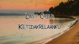 Download Last Child - Ketidakrelaanku Lirik MP3