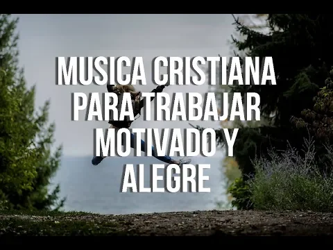 Download MP3 Música Cristiana Para Trabajar Motivado Y Alegre 2021 | La Mejor Música Para Estar Feliz y Contento