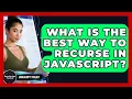 What Is The Best Way To Recurse In JavaScript - JavaScript Toolkit