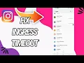 How To Fix And Solve Ingress Timeout On Instagram App