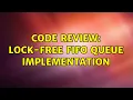 Code Review Lock-free FIFO queue implementation