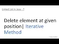 Linked List in Java 7 Iterative Method - Delete element at given position