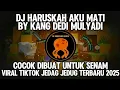 Download Lagu DJ HARUSKAH AKU MATI BY KANG DEDI MULYADI COCOK DIBUAT UNTUK SENAM VIRAL TIKTOK TERBARU 2025