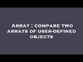 Array compare two arrays of user-defined objects
