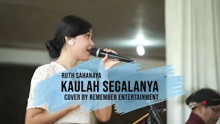 Download KAULAH SEGALANYA - RUTH SAHANAYA COVER BY REMEMBER ENTERTAINMENT MP3