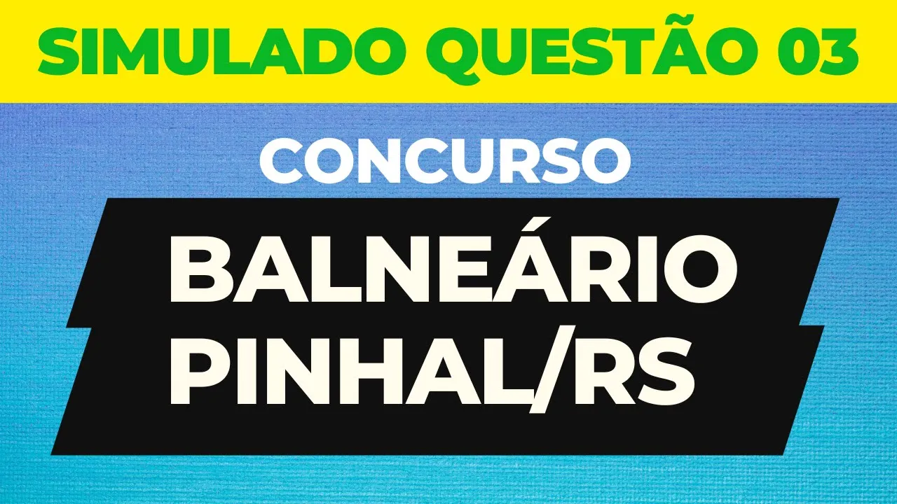 SIMULADO LEGISLAÇÃO BALNEARIO PINHAL RS AULA 08