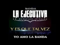 Banda La Ejecutiva - Y Es Que Tal Vez (Estreno 2016) (LETRA)