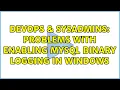 DevOps SysAdmins Problems with enabling MySQL binary logging in Windows 2 Solutions