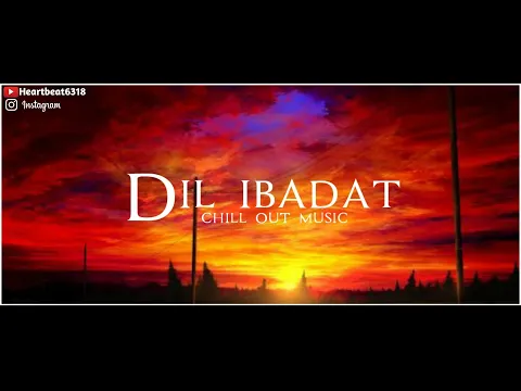 Download MP3 Dil Ibadat Chill Out Music by Heartbeat