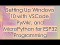 Setting Up Windows 10 with VSCode PyMkr and MicroPython for ESP32 Programming
