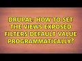 Drupal How to set the views exposed filters default value programmatically 2 Solutions