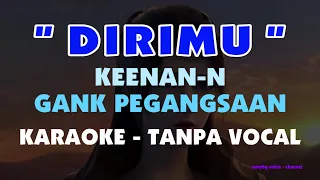Dirimu - Keenan Nasution - Gang Pegangsaan ( Karaoke - tanpa vocal )
