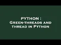PYTHON Green-threads and thread in Python