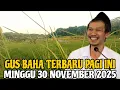 Lagu Gus Baha Terbaru Pagi Ini Minggu 30 November 2025