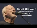 Download Lagu David Gilmour - Wish You Were Here (Live at the Circus Maximus)