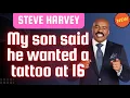 Steve Harvey - My son said he wanted a tattoo at 16