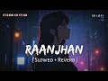 Download Lagu Raanjhan (Slowed + Reverb) | Storm Edition | Parampara Tandon | Do Patti | SR Lofi