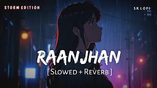 raanjhan slowed reverb storm edition parampara tandon do patti sr lofi