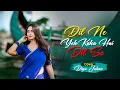 Download Lagu Dil Ne Ye Kaha Hain Dil Se - Diya Jahan - Lyrical Video