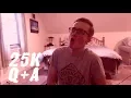25K SUBSCRIBER SPECIAL Q A